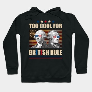 Too Cool For British Rule Washington Hamilton 4th Of July Hoodie